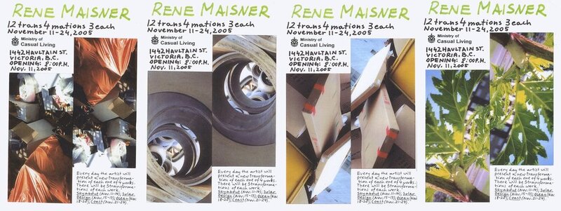 Rene Maisner : 12trans4mations 3 each @ Ministry of Casual Living Nov 11 2005 - Jun 6th @ Ministry of Casual Living