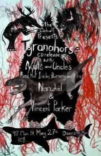 Tyranahorse, Aunts and Uncles, Vincent Parker, The Red Hot Icicles Burning on Fire, Narwhal @ The Cobalt May 27 2011 - May 21st @ The Cobalt