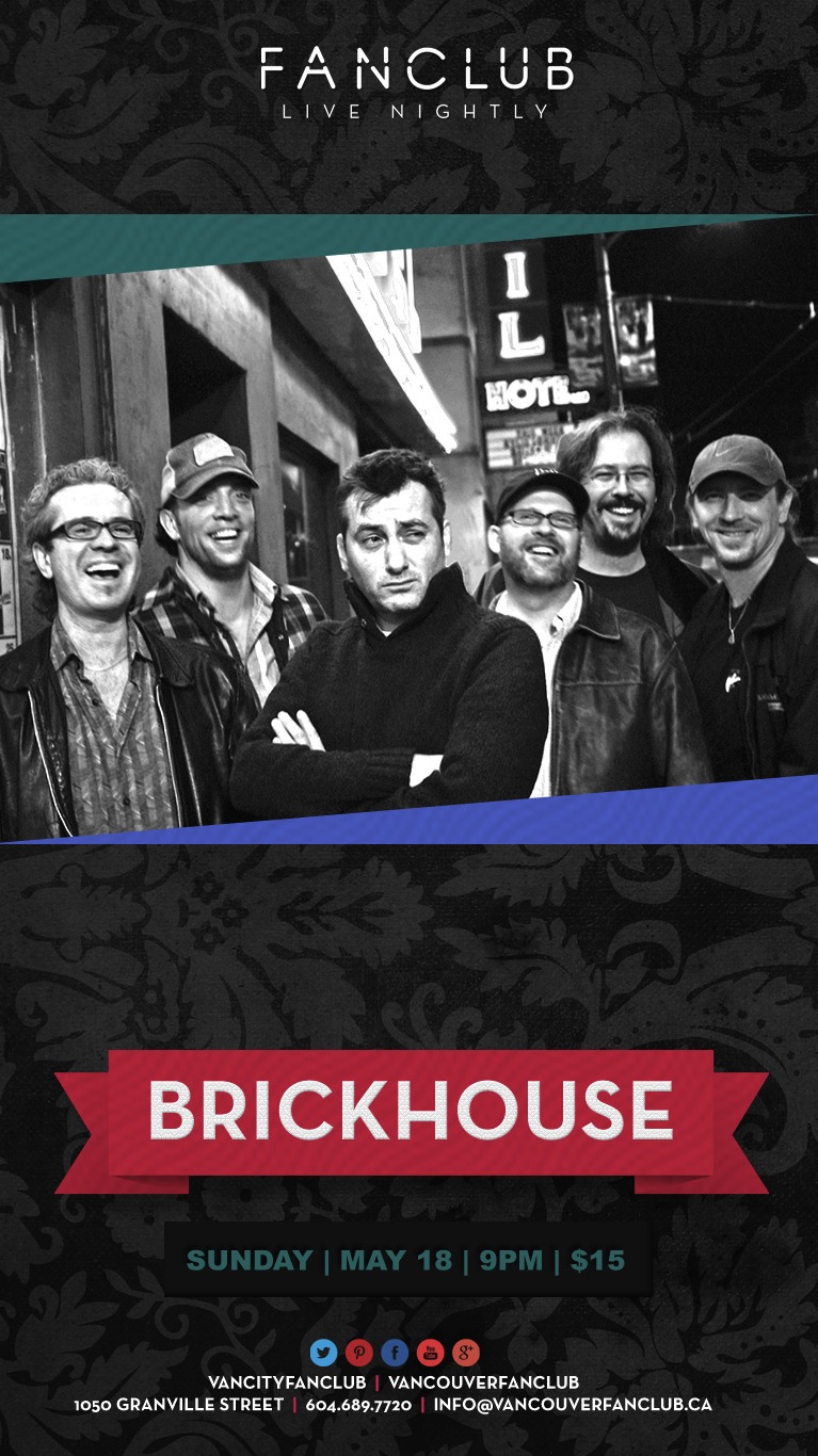 Brickhouse @ Vancouver FanClub May 18 2014 - May 8th @ Vancouver FanClub