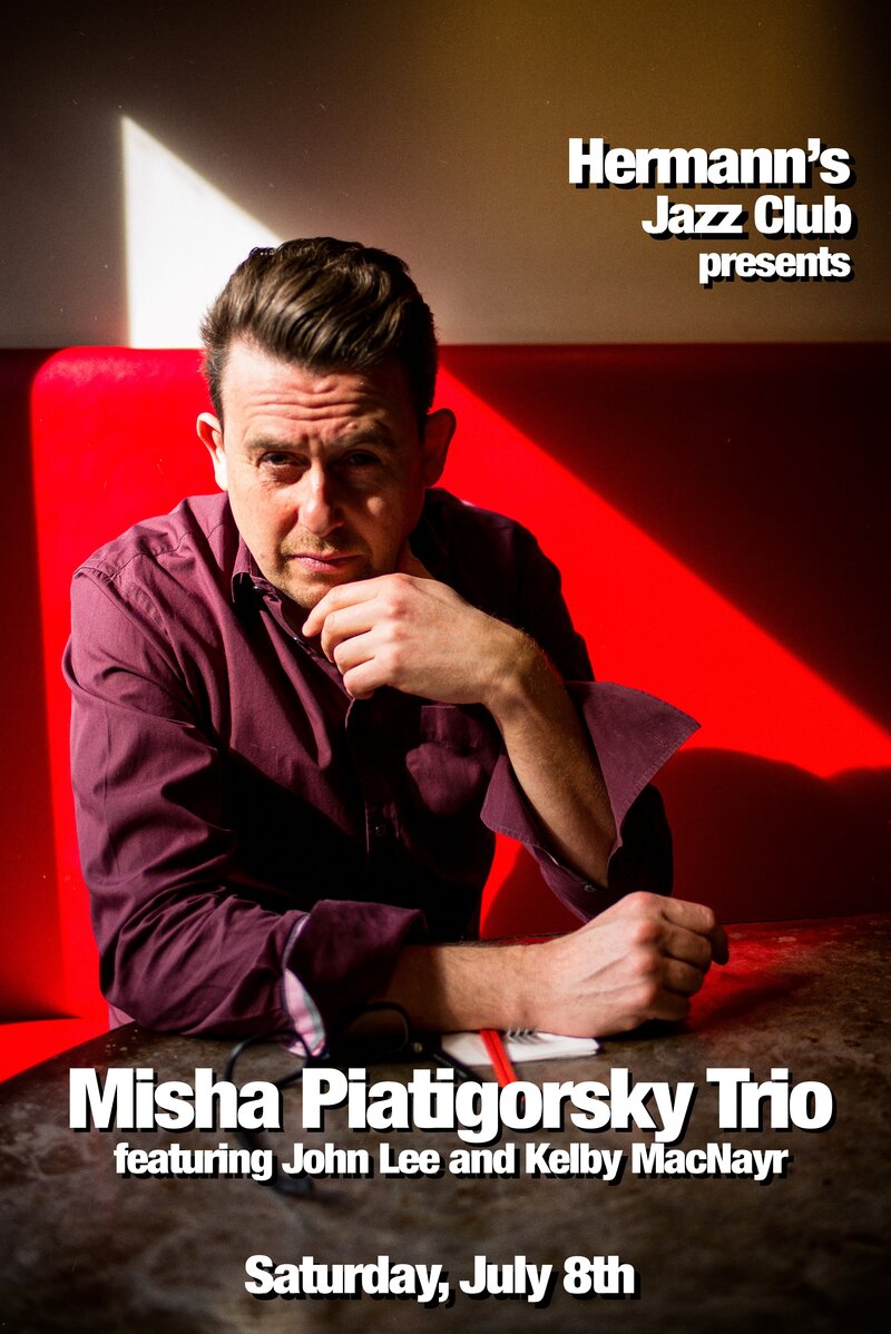 Misha Piatigorsky Trio, Kelby MacNayr @ Hermann's Jazz Club Jul 8 2017 - May 24th @ Hermann's Jazz Club