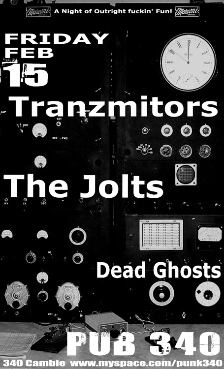 The Tranzmitors, The Jolts, Dead Ghosts @ Pub 340 Feb 15 2008 - May 6th @ Pub 340