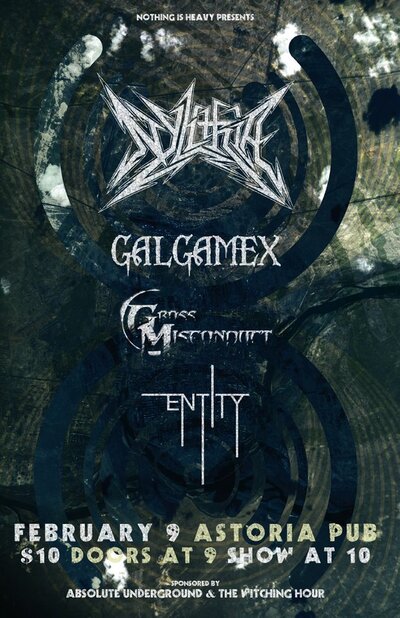Nylithia, Galgamex, Gross Misconduct, Entity @ The Astoria  Feb 9 2013 - May 5th @ The Astoria 