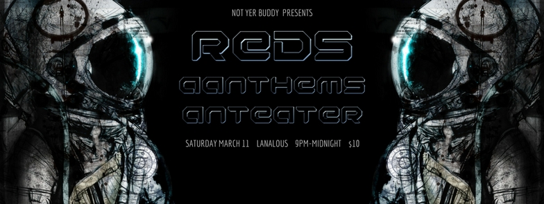 Reds, AANTHEMS, Anteater,  ,   @ LanaLou's Mar 11 2017 - May 6th @ LanaLou's