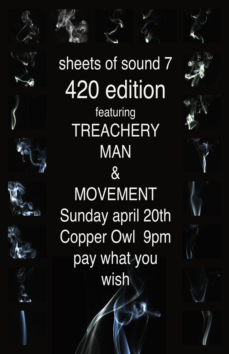 SHEETS OF SOUND 7 !!!420!!! edition featuring: The Movement, The Treachery Man!! @ Copper Owl Apr 20 2014 - May 6th @ Copper Owl