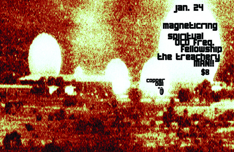 A night of Vintage synth sounds, tripped out beats and indifferent spatial references.: Magneticring, Spiritual OCD Frequency Fellowship, The Treachery Man!! @ Copper Owl Jan 24 2014 - May 8th @ Copper Owl