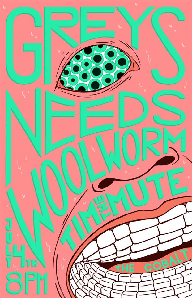 GREYS, Needs, Woolworm, Tim The Mute, followed by Come Friday @ The Cobalt Jul 4 2014 - May 6th @ The Cobalt