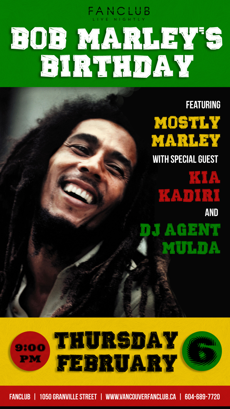 BOB MARLEY&rsquo;S BIRTHDAY WITH: Mostly Marley (WITH GUEST), Kia Kadiri @ Vancouver FanClub Feb 6 2014 - May 6th @ Vancouver FanClub
