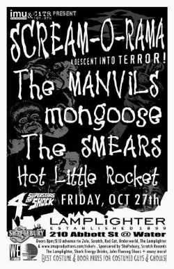 SCREAM-O-RAMA! A Descent Into Terror featuring: Mongoose, The Manvils, The Smears, Hot Little Rocket @ The Lamplighter Oct 27 2006 - May 9th @ The Lamplighter