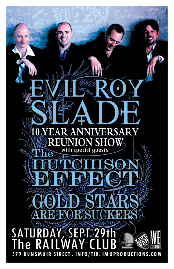 EVIL ROY SLADE 10 Year Anniversary Reunion Show w/ special guests: EVIL ROY SLADE, The Hutchison Effect , Gold Stars Are For Suckers @ Railway Club Sep 29 2012 - May 7th @ Railway Club