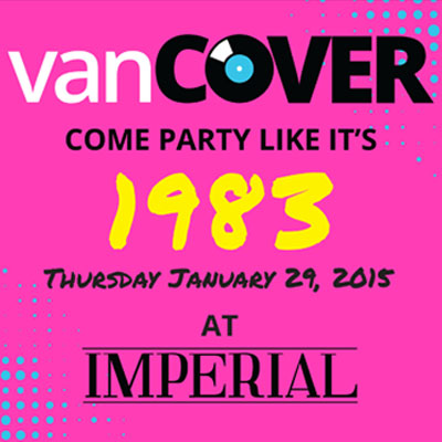 vanCOVER: Come Party Like it's 1983!: Vince Vaccaro, Bend Sinister, Gay Nineties , Jon Bryant, Chersea @ The Imperial Jan 29 2015 - May 7th @ The Imperial