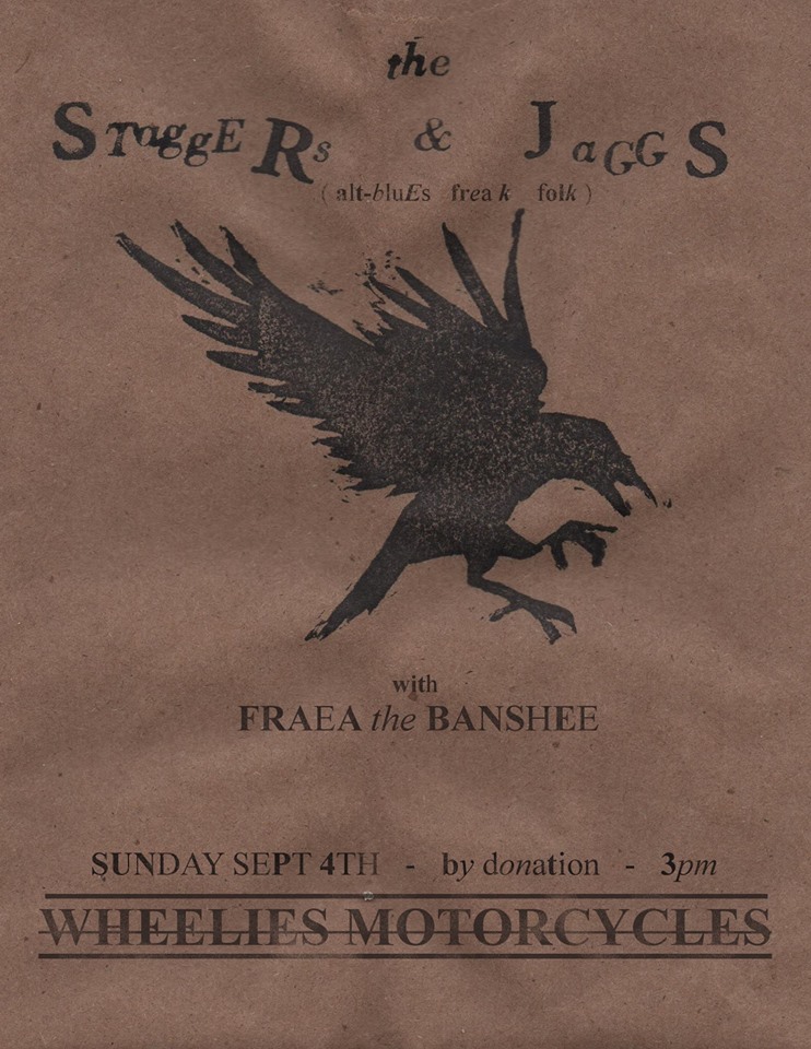 Staggers & Jaggs, FRAEA THE BANSHEE @ Wheelies Motorcyles Sep 4 2016 - Jun 5th @ Wheelies Motorcyles