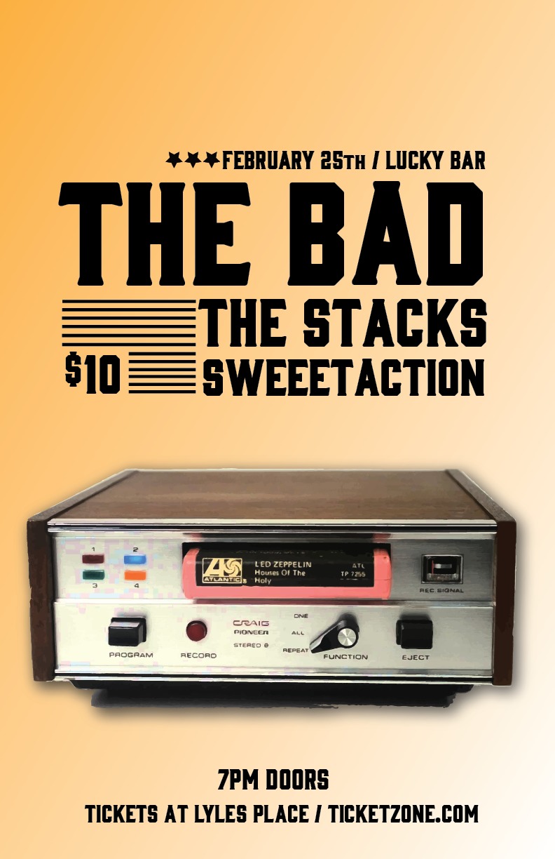 The Bad, The Stacks, Sweeet Action @ Lucky Bar Feb 25 2017 - May 12th @ Lucky Bar