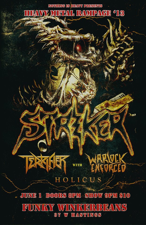 STRIKER, Terrifier, Warlock Enforced, Holicus @ Funky Winker Beans Jun 1 2013 - May 7th @ Funky Winker Beans