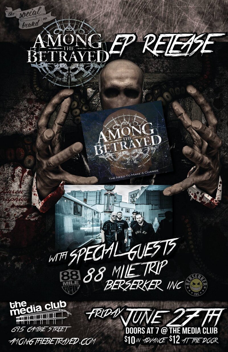 AMONG THE BETRAYED EP RELEASE!: Among the Betrayed, 88 Mile Trip, Berserker Inc. @ The Media Club Jun 27 2014 - May 8th @ The Media Club