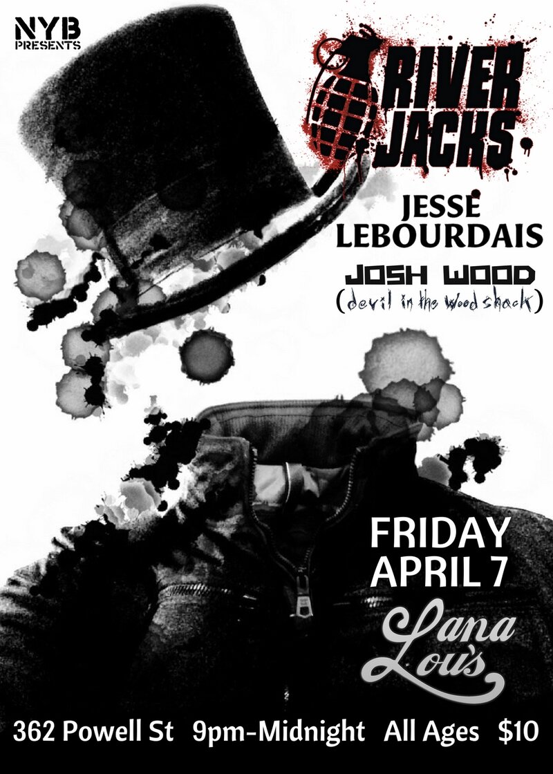 River Jacks , Jesse LeBourdais, Josh Wood @ LanaLou's Apr 7 2017 - May 6th @ LanaLou's