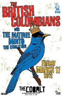THE BRITISH COLUMBIANS , The Matine, MINTO, The Coalition @ The Cobalt Mar 11 2011 - May 13th @ The Cobalt