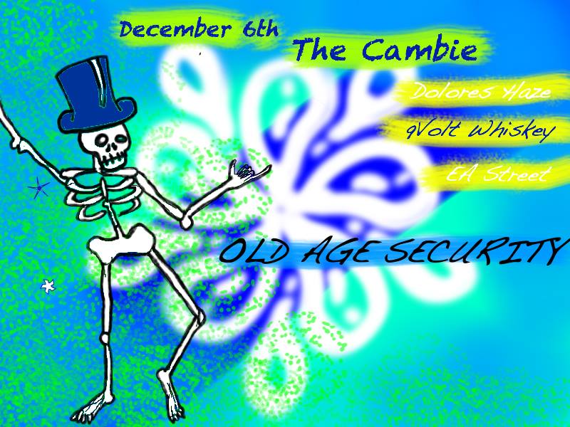 OLD AGE SECURITY, 9Volt Whiskey, EA Street, Dolores Haze @ The Cambie at the  Esquimalt Inn Dec 6 2013 - May 5th @ The Cambie at the  Esquimalt Inn
