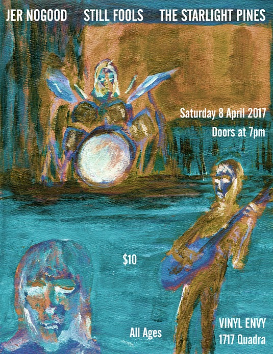 Still Fools, Jer Nogood, The Starlight Pines @ Vinyl Envy Apr 8 2017 - May 13th @ Vinyl Envy