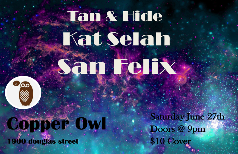 San Felix, Tan and Hide, Kat Selah @ Copper Owl Jun 27 2015 - May 7th @ Copper Owl