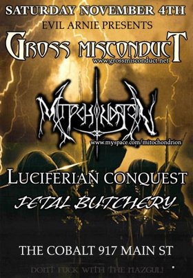 Gross Misconduct, Mitochondrion, Fetal Butchery, ANAL IMPALEMENT, Evilosity @ The Former Cobalt Nov 4 2006 - May 9th @ The Former Cobalt