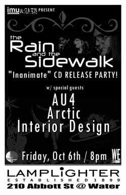 The RAIN and the SIDEWALK CD Release Party: The Rain And The Sidewalk, Au4, ARCTIC, Interior Design @ The Lamplighter Oct 6 2006 - May 18th @ The Lamplighter