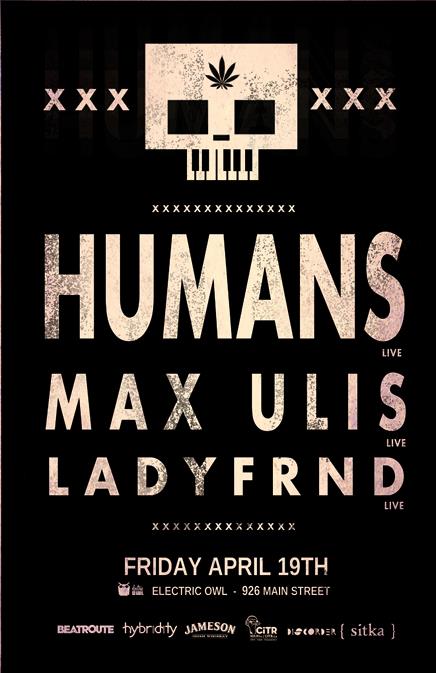 Humans, Max Ulis, Ladyfrnd @ Electric Owl Apr 19 2013 - May 6th @ Electric Owl
