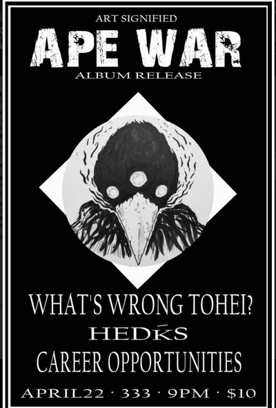 APE WAR 7" Release Show: Ape War, What's Wrong Tohei?, HEDKS, Career Opportunities @ 333 Apr 22 2016 - May 7th @ 333