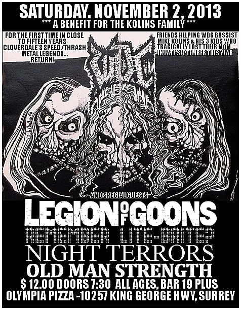 *A BENEFIT FOR MIKE KOLINS AND HIS THREE KIDS WHO TRAGICALLY LOST THEIR MOM RECENTLY.*: WDC (*Reunion show), Legion of Goons, Remember Lite-Brite?, Night Terrors, Old Man Strength @ Olympia Pizza, Surrey - Nov 02, 2013