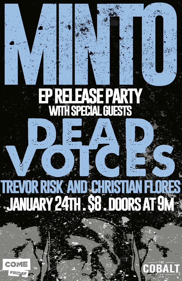 MINTO (EP Release with special guests), DEAD VOICES, Trevor Risk, Christian Flores @ The Cobalt Jan 24 2014 - May 6th @ The Cobalt