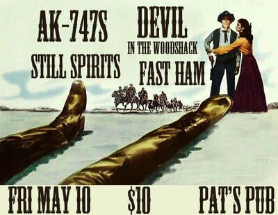 Folk Punk Insanity and a Barn Burner to be sure: AK-747s, The Still Spirits, Devil in the Woodshack, Fast Ham @ Pat's Pub May 10 2013 - May 6th @ Pat's Pub