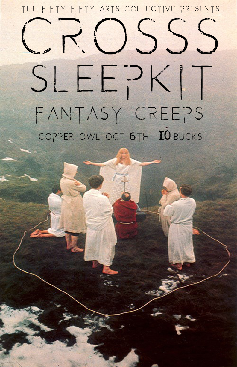 the fifty fifty arts collective presents: CROSSS, Sleepkit, Fantasy Creeps @ Copper Owl Oct 6 2016 - Jun 8th @ Copper Owl