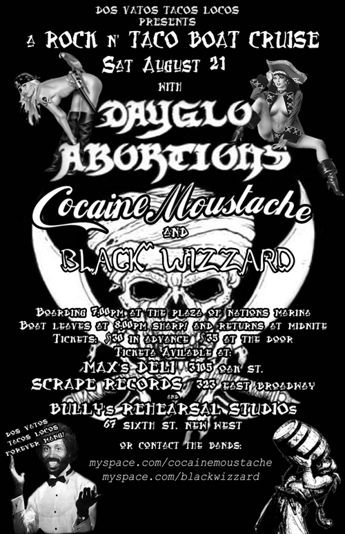 Rock n' Taco Boat Cruise: Dayglo Abortions, Cocaine Moustache, Black Wizard @  M.V. ABITIBI  Aug 21 2010 - May 9th @  M.V. ABITIBI 