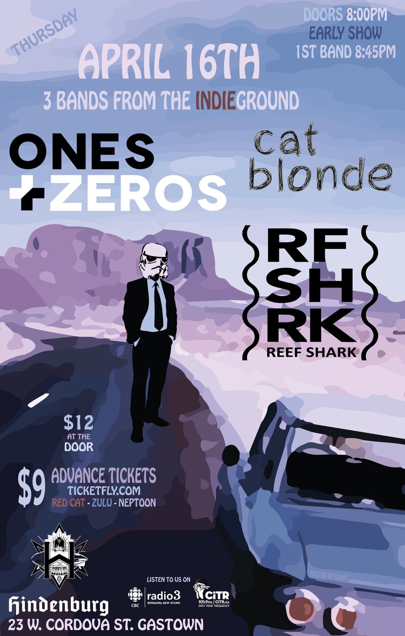Ones&Zeros, Reef Shark, Cat Blonde @ The Hindenburg Apr 16 2015 - May 6th @ The Hindenburg