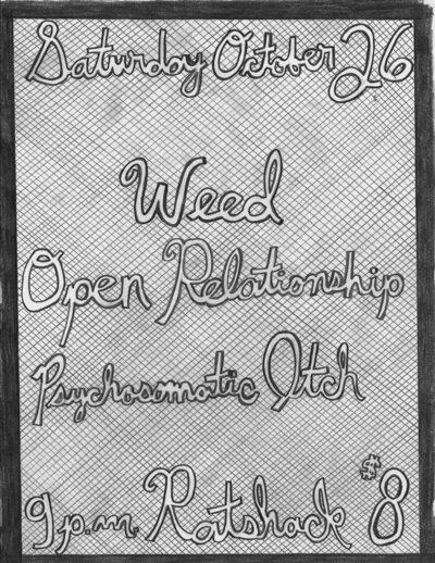 Weed, OPEN RELATIONSHIP, PSYCHOSOMATIC ITCH @ the ratshack Oct 26 2013 - May 6th @ the ratshack