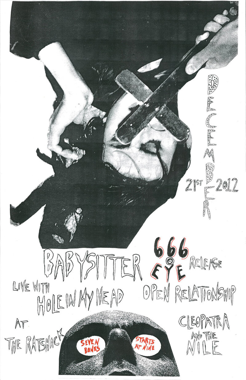 Babysitter, OPEN RELATIONSHIP, CLEOPATRA & THE NILE, Hole In my Head @ the ratshack Dec 21 2012 - May 7th @ the ratshack