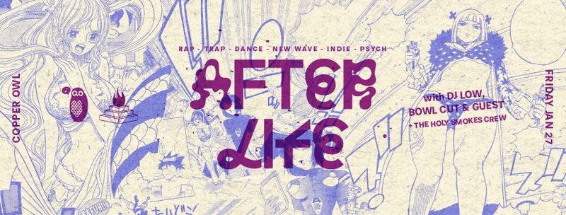 AFTER&bull;LIFE 3.0 w. DJs: Low, Bowl Cut, Purple Zane @ Copper Owl Jan 27 2017 - May 7th @ Copper Owl