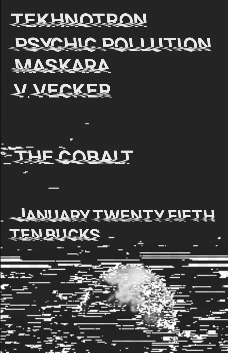 minimal electronics with: TEKHNOTRON, Psychic Pollution, Maskara, V.VECKER @ The Cobalt Jan 25 2018 - May 6th @ The Cobalt