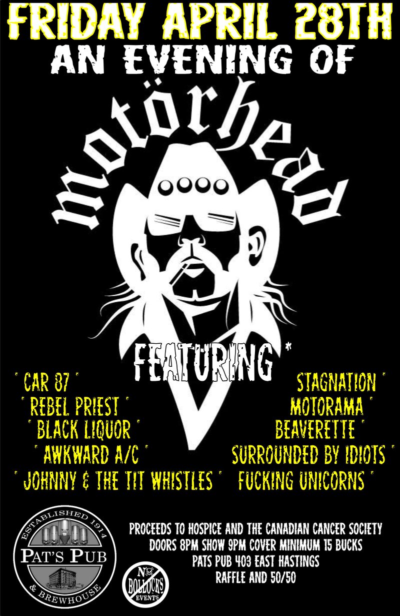 AN EVENING OF MOTORHEAD ~ TRIBUTE TO LEMMY~: Car 87, STAGNATION, Rebel Priest, Motorama, SURROUNDED BY IDIOTS, AWKWARD AC, BLACK LIQUOR, Johnny and the Tit Whistles, Fucking Unicorns, BEAVERETTE @ Pat's Pub Apr 28 2017 - May 6th @ Pat's Pub