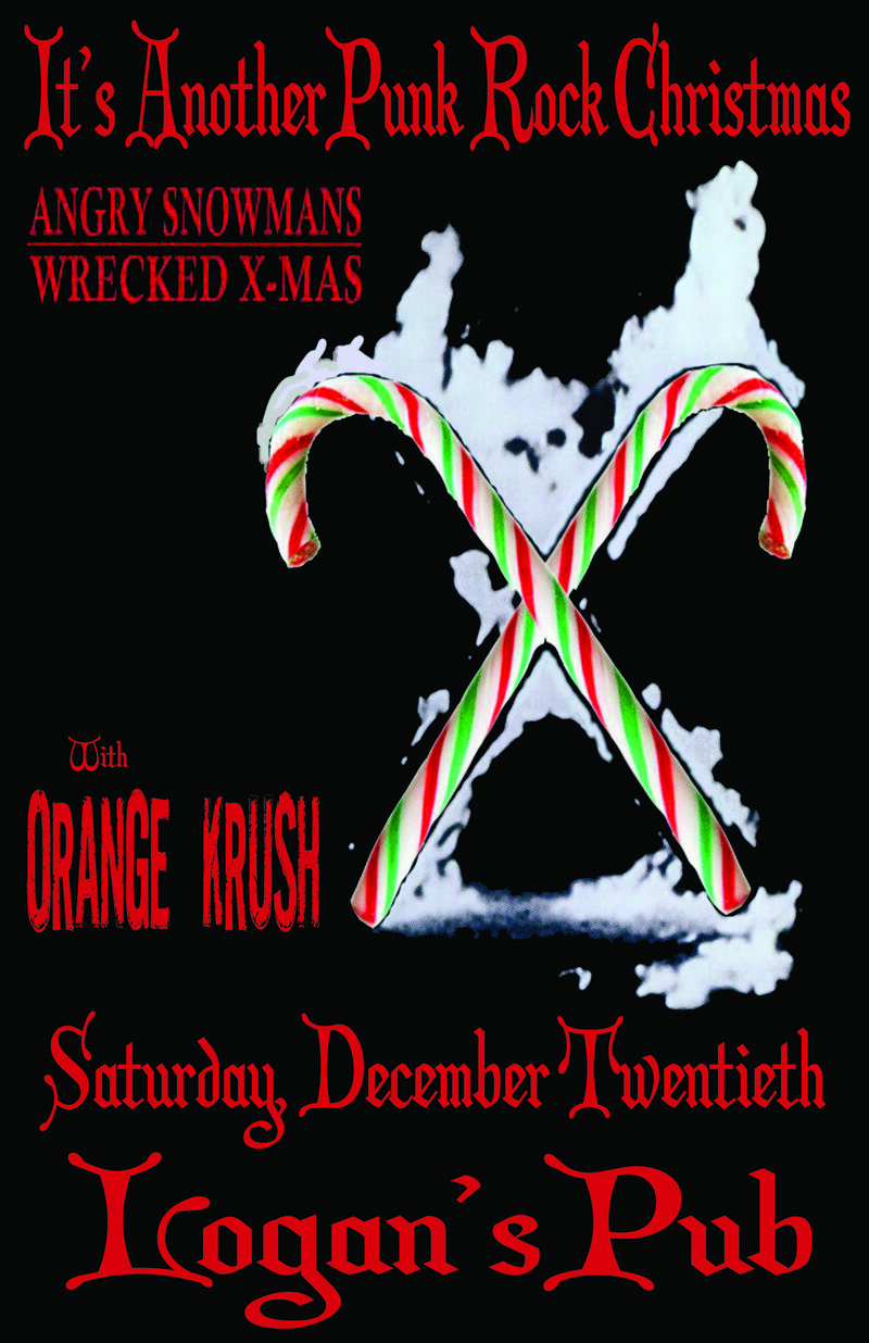 Another Punk Rock Christmas: Angry Snowmans, Orange Krush @ Logan's Pub Dec 20 2014 - May 8th @ Logan's Pub