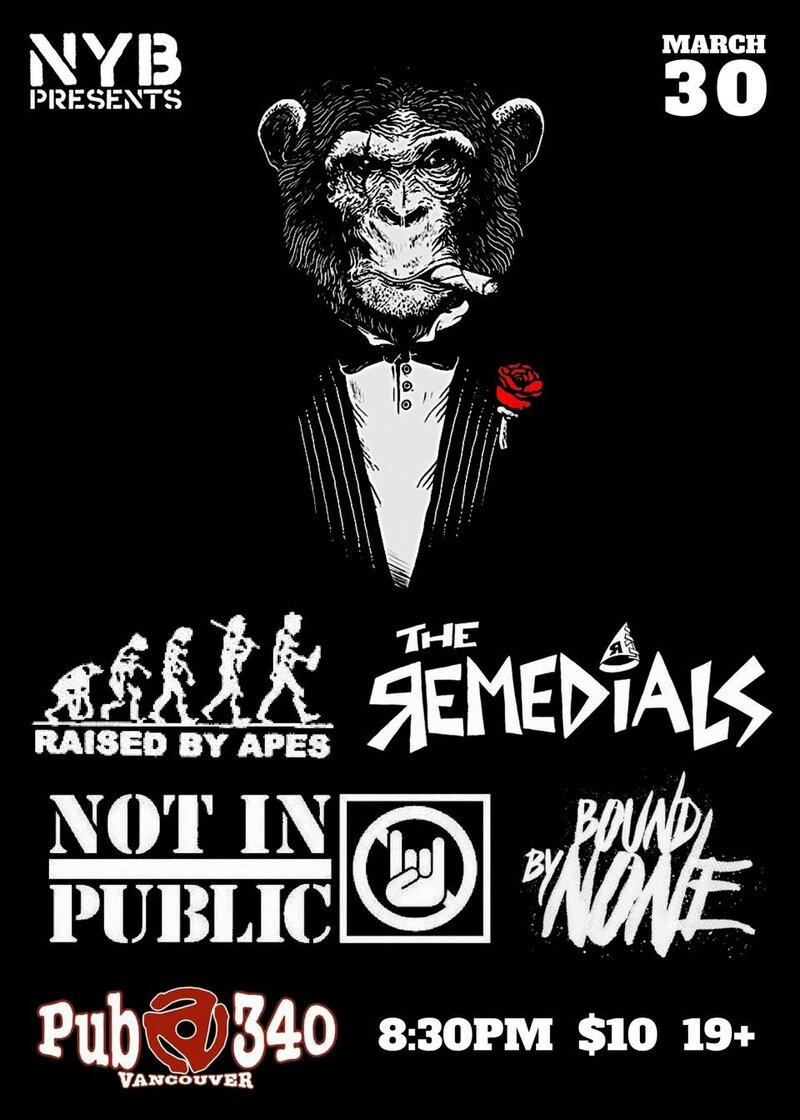 Raised By Apes, The Remedials, NOT INPUBLIC, Bound By None @ Pub 340 Mar 30 2018 - May 6th @ Pub 340