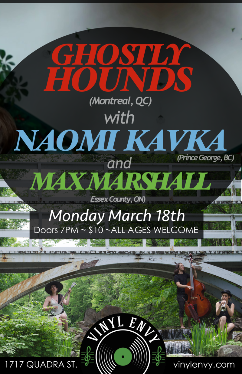 Ghostly Hounds (Montreal, QC), Naomi Kavka (Prince George, BC), Max Marshall @ Vinyl Envy Mar 18 2019 - May 14th @ Vinyl Envy