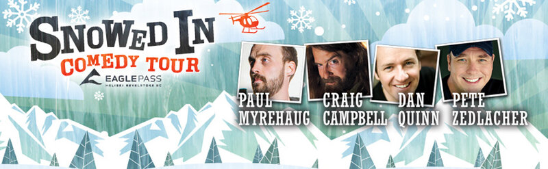 Snowed In Comedy Tour: Pete Zedlacher, Dan Quinn, Craig Campbell, Paul  Myrehaug @ Royal Theatre Jan 15 2016 - May 9th @ Royal Theatre