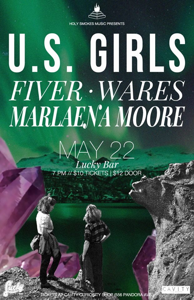 U.S. Girls, FIVER, MARLAENA MOORE, Wares @ Lucky Bar May 22 2016 - Jun 6th @ Lucky Bar