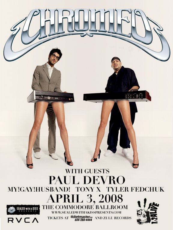 Chromeo, Paul Devro, My! Gay! Husband!, Tony X, Tyler Fedchuk @ The Commodore Ballroom Apr 3 2008 - May 7th @ The Commodore Ballroom