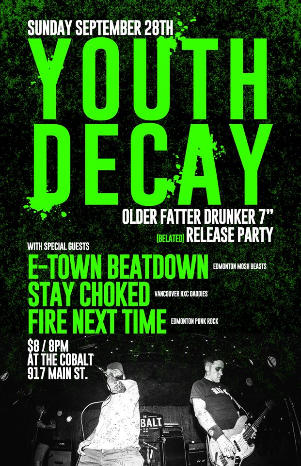 Youth Decay 7" Release Party: Youth Decay, E-Town Beatdown, Stay Choked, Fire  Next Time @ The Cobalt Sep 28 2014 - May 8th @ The Cobalt