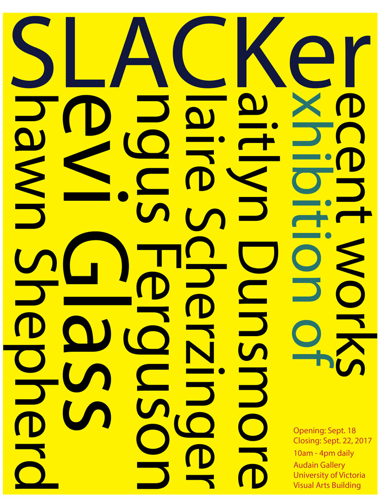 SLACKER: Shawn Shepherd, Levi Glass, Angus Ferguson, Claire Scherzinger, Kaitlyn Dunsmore @ Audain Gallery, University of Victoria - Sep 18, 2017