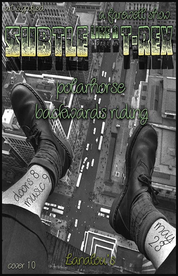 Subtle Like a T-Rex (Farewell Show), POLARHORSE, Backwards Riding  @ LanaLou's May 23 2014 - May 11th @ LanaLou's
