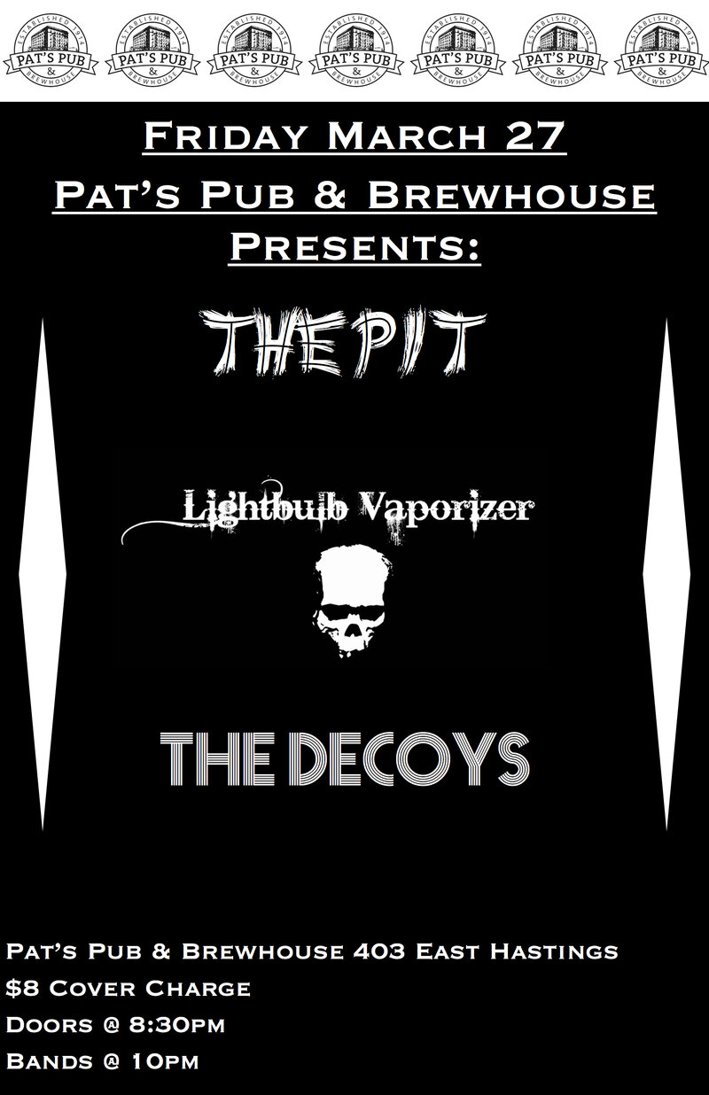 The Pit, Lightbulb Vaporizer, The Decoys @ Pat's Pub Mar 27 2015 - May 6th @ Pat's Pub