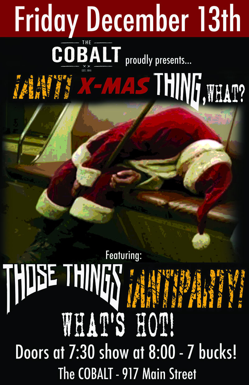 Those things, Antiparty, What's Hot @ The Cobalt Dec 13 2013 - May 8th @ The Cobalt