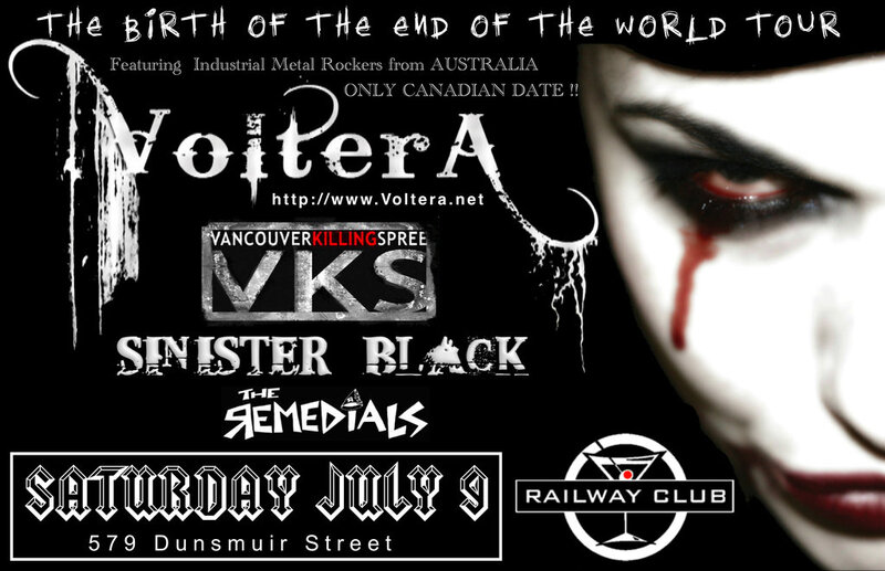 THE BIRTH OF THE END OF THE WORLD TOUR: Voltera , Vancouver Killing Spree, Sinister Black, The Remedials @ Railway Club Jul 9 2011 - May 6th @ Railway Club